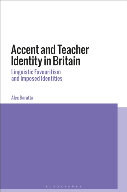 Accent and Teacher Identity in Britain : Linguistic Favouritism and Imposed Identities, Hardback Book