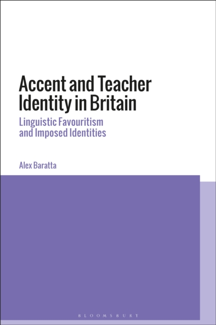 Accent and Teacher Identity in Britain : Linguistic Favouritism and Imposed Identities, PDF eBook