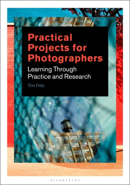 Practical Projects for Photographers : Learning Through Practice and Research, Paperback / softback Book