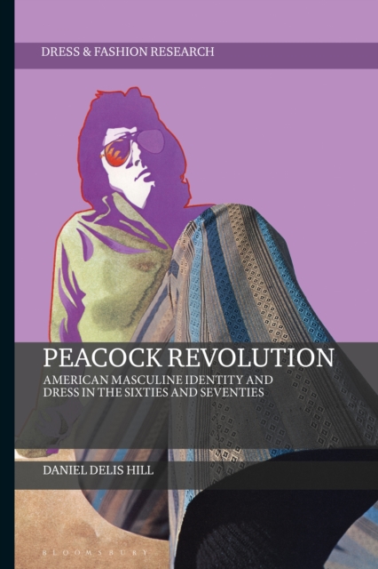 Peacock Revolution : American Masculine Identity and Dress in the Sixties and Seventies, PDF eBook