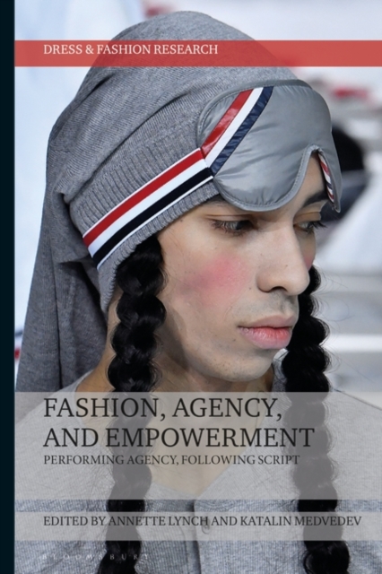 Fashion, Agency, and Empowerment : Performing Agency, Following Script, Hardback Book