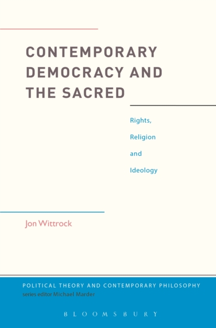 Contemporary Democracy and the Sacred : Rights, Religion and Ideology, PDF eBook