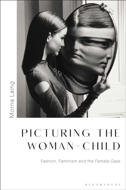 Picturing the Woman-Child : Fashion, Feminism and the Female Gaze, EPUB eBook