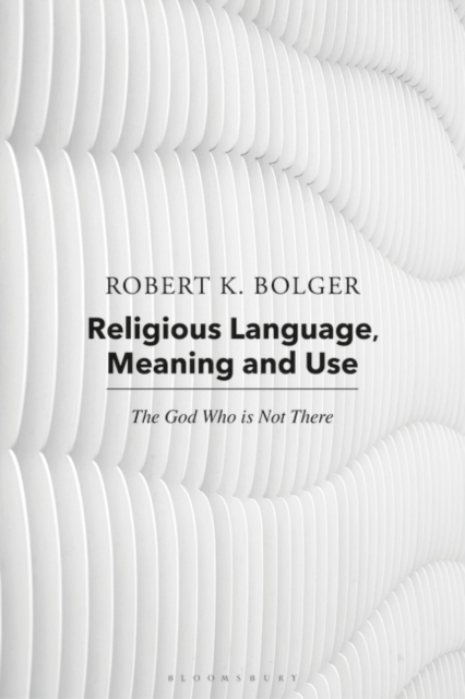 Religious Language, Meaning, and Use : The God Who is Not There, EPUB eBook