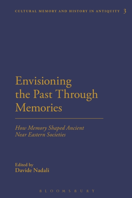Envisioning the Past Through Memories : How Memory Shaped Ancient Near Eastern Societies, Paperback / softback Book