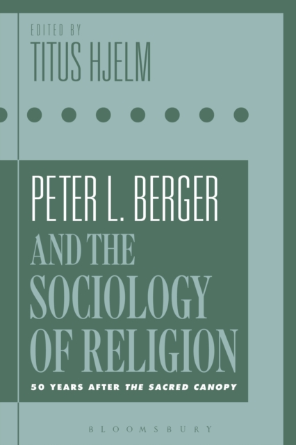 Peter L. Berger and the Sociology of Religion : 50 Years after The Sacred Canopy, Hardback Book