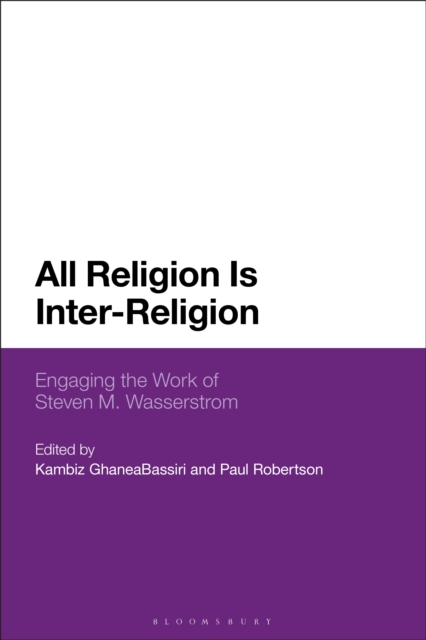 All Religion Is Inter-Religion : Engaging the Work of Steven M. Wasserstrom, PDF eBook