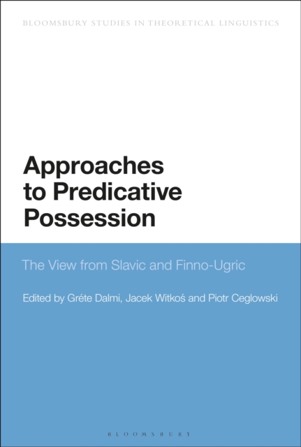 Approaches to Predicative Possession : The View from Slavic and Finno-Ugric, Hardback Book