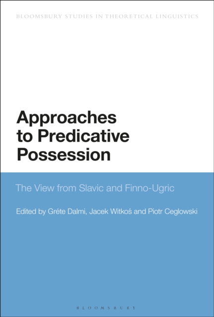 Approaches to Predicative Possession : The View from Slavic and Finno-Ugric, EPUB eBook