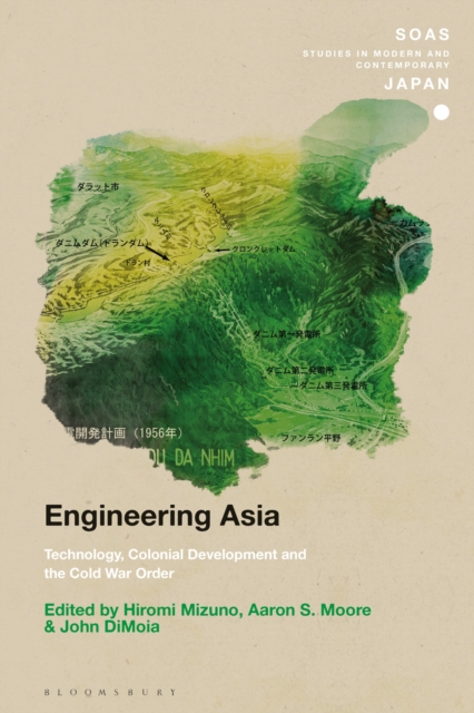 Engineering Asia : Technology, Colonial Development, and the Cold War Order, Hardback Book
