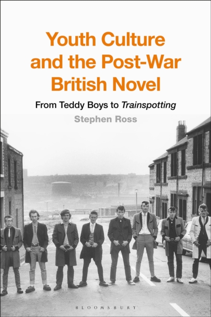Youth Culture and the Post-War British Novel : From Teddy Boys to Trainspotting, PDF eBook