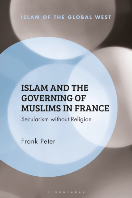 Islam and the Governing of Muslims in France : Secularism without Religion, Hardback Book