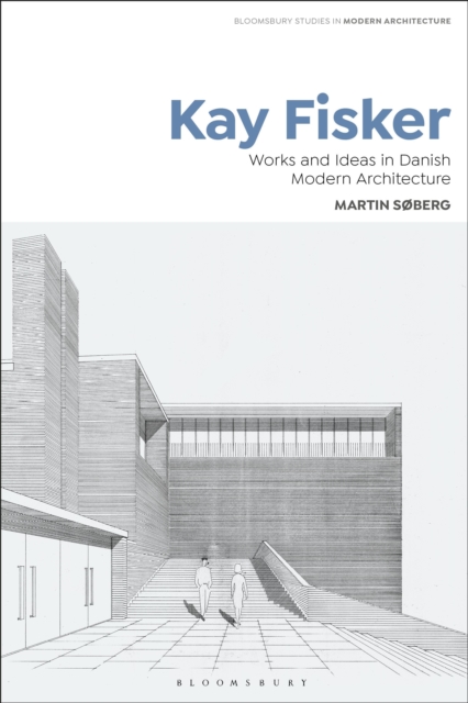 Kay Fisker : Works and Ideas in Danish Modern Architecture, Hardback Book