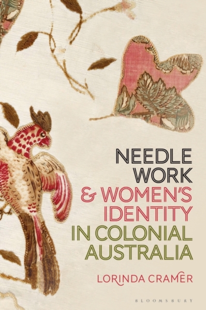 Needlework and Women’s Identity in Colonial Australia, Hardback Book