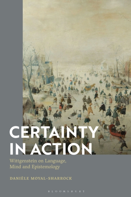 Certainty in Action : Wittgenstein on Language, Mind and Epistemology, Hardback Book