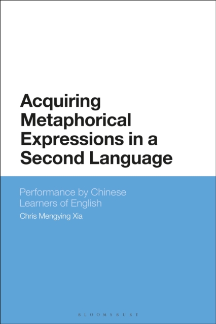 Acquiring Metaphorical Expressions in a Second Language : Performance by Chinese Learners of English, Hardback Book