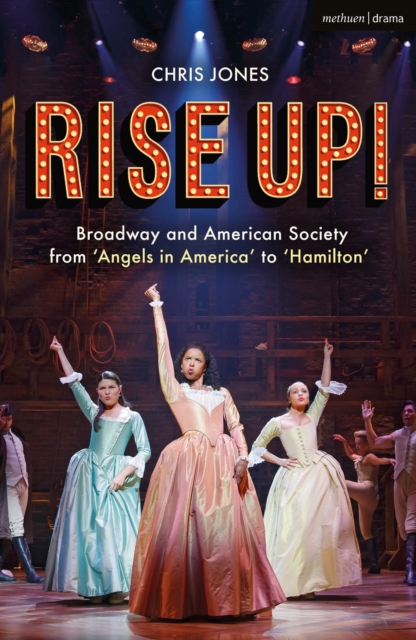 Rise Up! : Broadway and American Society from 'Angels in America  to  Hamilton, PDF eBook