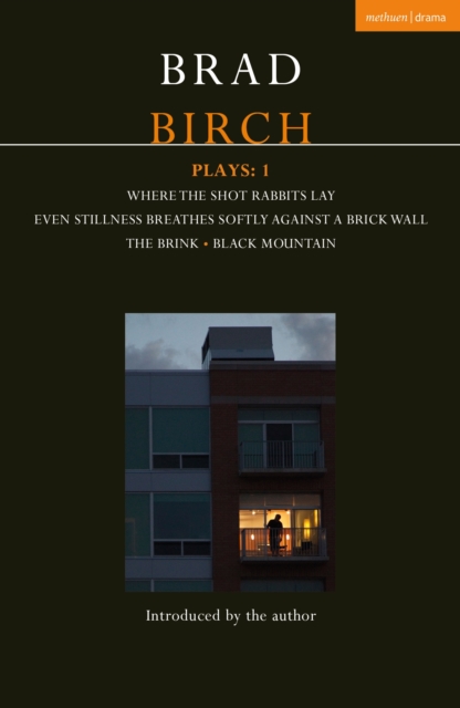 Birch Plays: 1 : Where the Shot Rabbits Lay; Even Stillness Breathes Softly Against a Brick Wall; The Brink; Black Mountain, PDF eBook