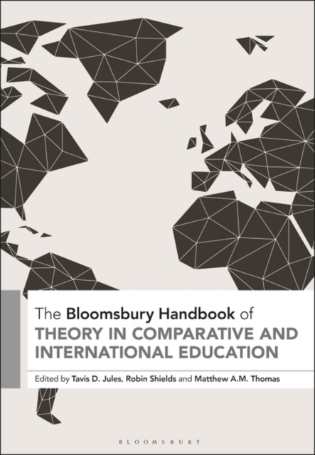 The Bloomsbury Handbook of Theory in Comparative and International Education, Hardback Book