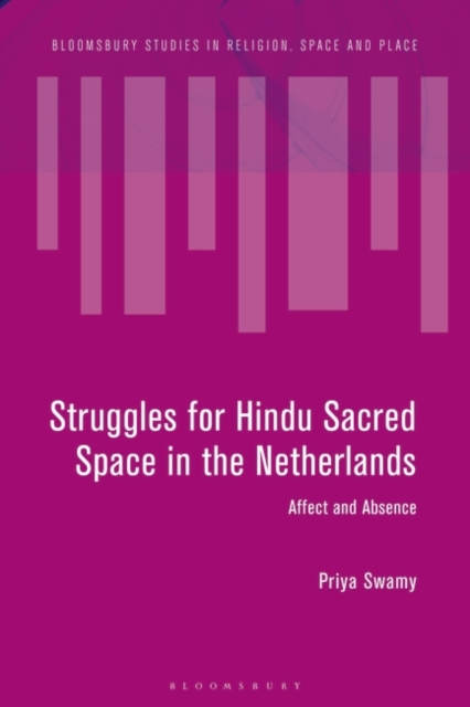 Struggles for Hindu Sacred Space in the Netherlands : Affect and Absence, Hardback Book