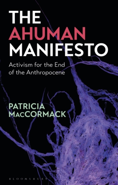 The Ahuman Manifesto : Activism for the End of the Anthropocene, PDF eBook