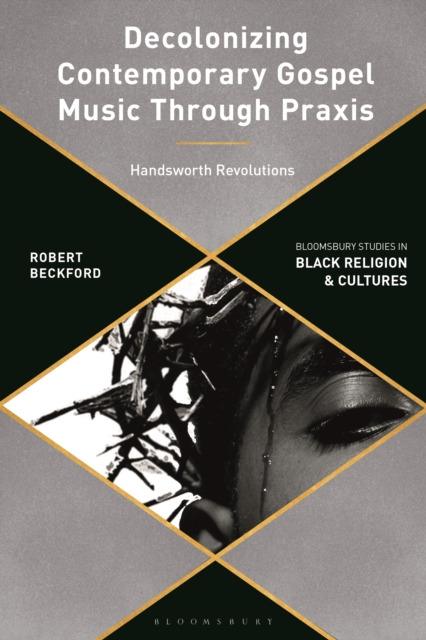 Decolonizing Contemporary Gospel Music Through Praxis : Handsworth Revolutions, EPUB eBook