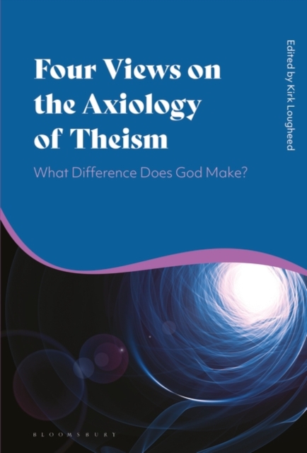 Four Views on the Axiology of Theism : What Difference Does God Make?, PDF eBook
