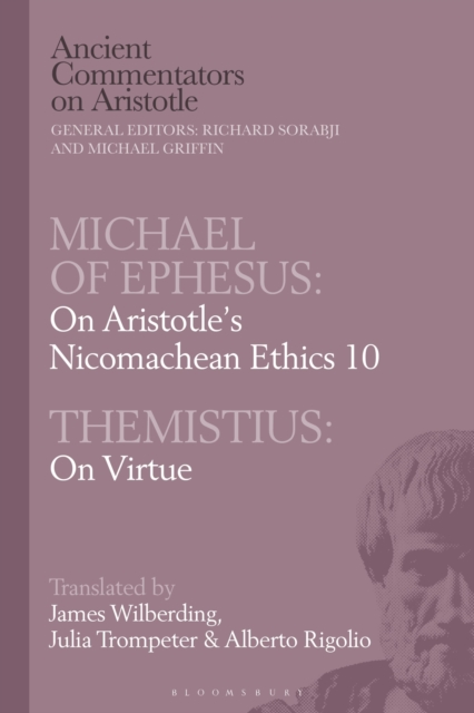 Michael of Ephesus: On Aristotle’s Nicomachean Ethics 10 with Themistius: On Virtue, Hardback Book