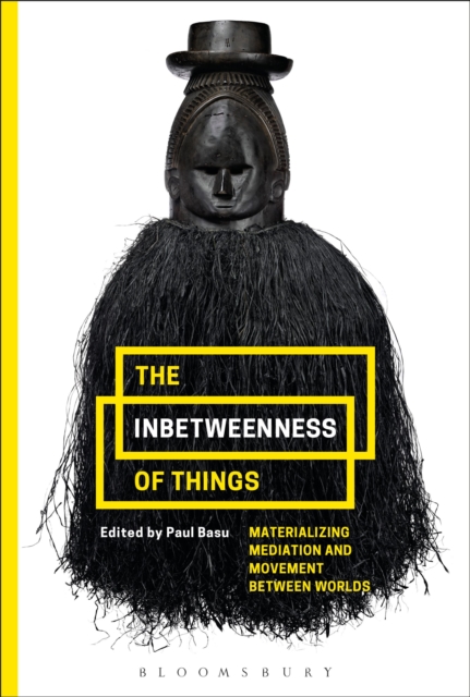 The Inbetweenness of Things : Materializing Mediation and Movement between Worlds, Paperback / softback Book