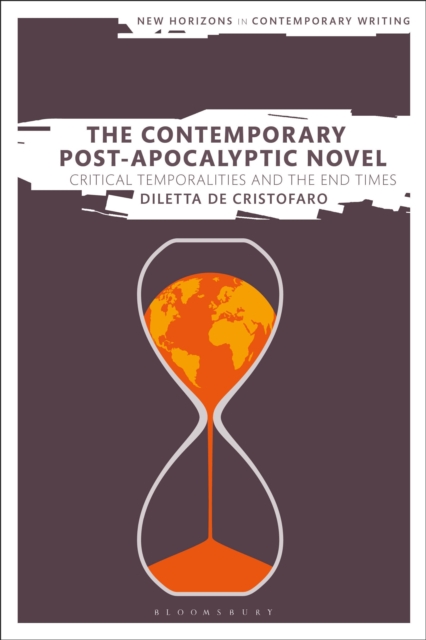 The Contemporary Post-Apocalyptic Novel : Critical Temporalities and the End Times, Hardback Book