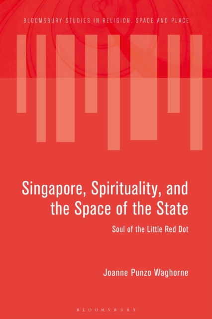 Singapore, Spirituality, and the Space of the State : Soul of the Little Red Dot, Hardback Book