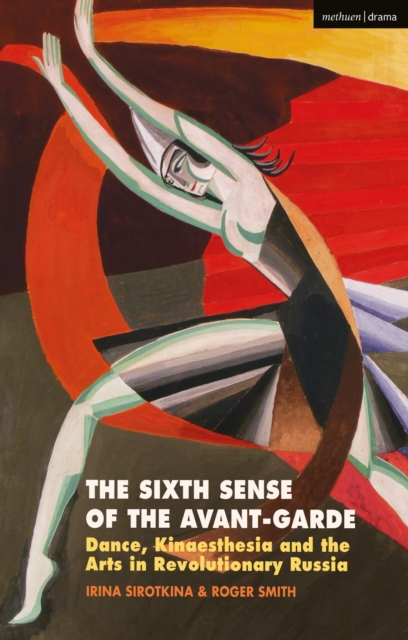 The Sixth Sense of the Avant-Garde : Dance, Kinaesthesia and the Arts in Revolutionary Russia, Paperback / softback Book