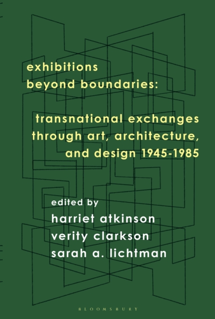 Exhibitions Beyond Boundaries : Transnational Exchanges through Art, Architecture, and Design 1945-1985, Hardback Book