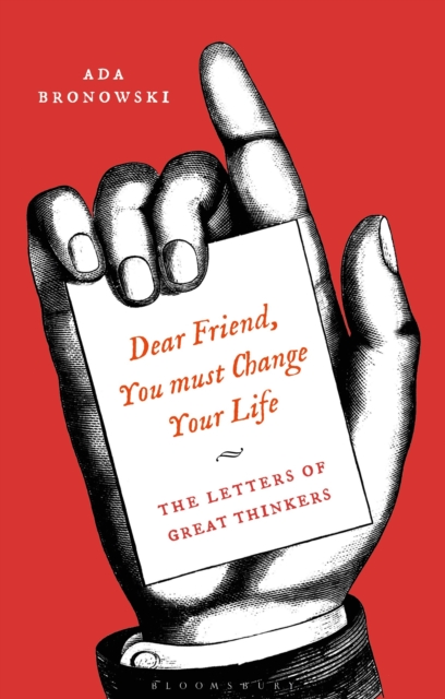 'Dear Friend, You Must Change Your Life' : The Letters of Great Thinkers, Hardback Book