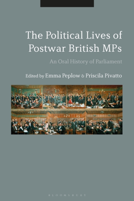 The Political Lives of Postwar British MPs : An Oral History of Parliament, Hardback Book