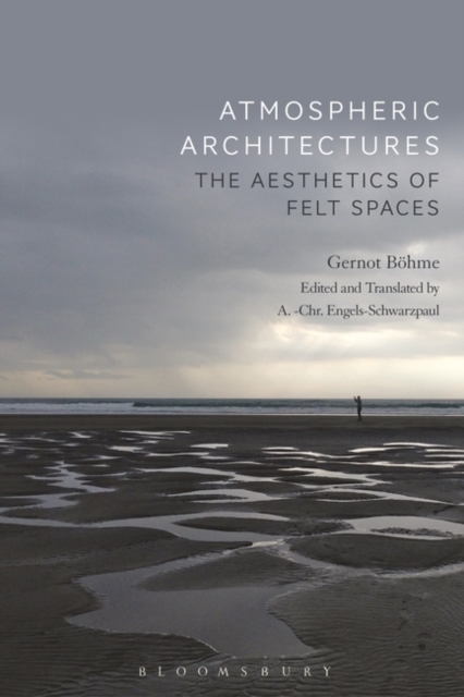 Atmospheric Architectures : The Aesthetics of Felt Spaces, Hardback Book