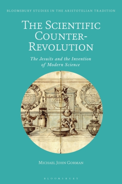 The Scientific Counter-Revolution : The Jesuits and the Invention of Modern Science, PDF eBook