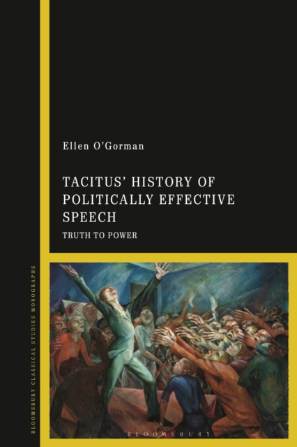 Tacitus’ History of Politically Effective Speech : Truth to Power, Hardback Book