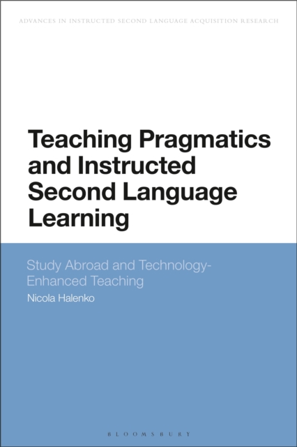 Teaching Pragmatics and Instructed Second Language Learning : Study Abroad and Technology-Enhanced Teaching, Hardback Book