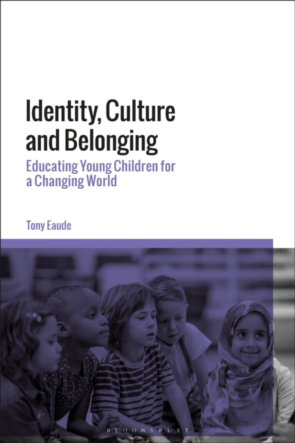 Identity, Culture and Belonging : Educating Young Children for a Changing World, Hardback Book