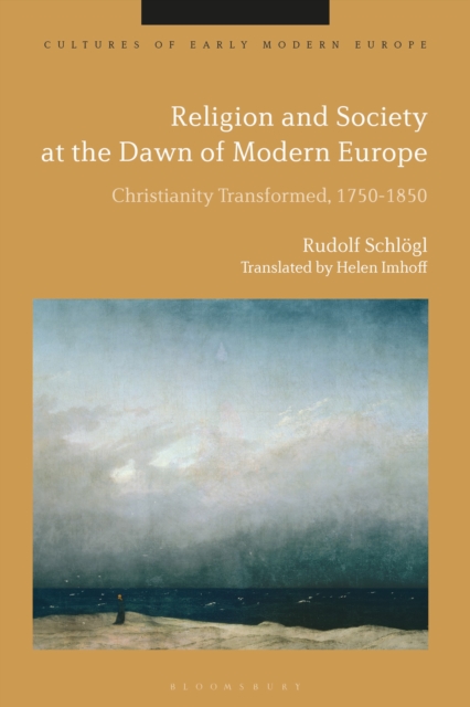 Religion and Society at the Dawn of Modern Europe : Christianity Transformed, 1750-1850, Hardback Book
