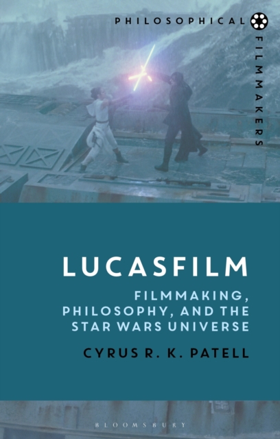 Lucasfilm : Filmmaking, Philosophy, and the Star Wars Universe, Paperback / softback Book