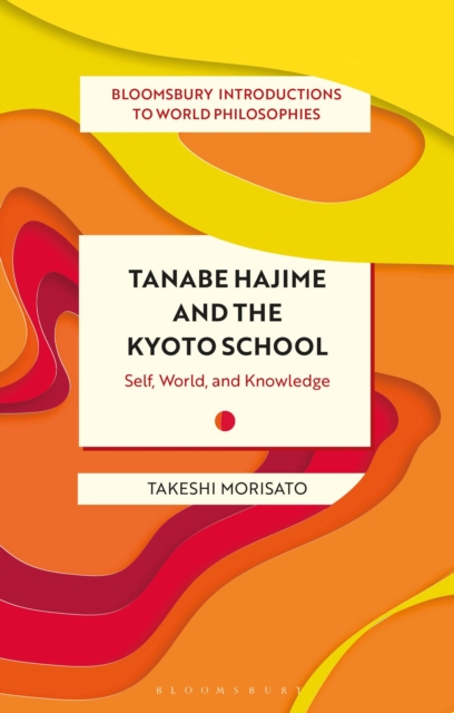 Tanabe Hajime and the Kyoto School : Self, World, and Knowledge, Paperback / softback Book