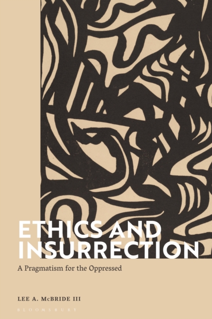 Ethics and Insurrection : A Pragmatism for the Oppressed, Hardback Book