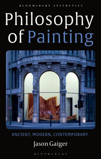 Philosophy of Painting : Ancient, Modern, Contemporary, Hardback Book