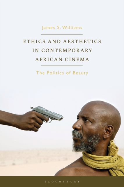 Ethics and Aesthetics in Contemporary African Cinema : The Politics of Beauty, PDF eBook