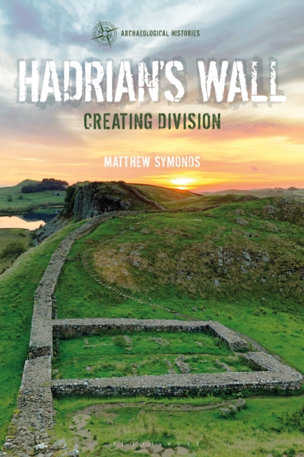 Hadrian's Wall : Creating Division, Paperback / softback Book