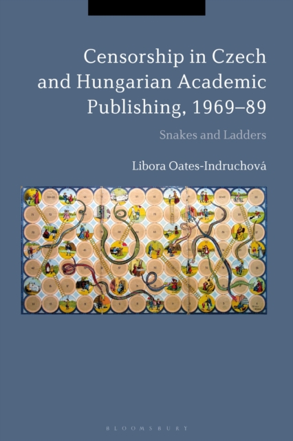 Censorship in Czech and Hungarian Academic Publishing, 1969-89 : Snakes and Ladders, Hardback Book