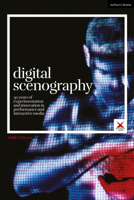 Digital Scenography : 30 Years of Experimentation and Innovation in Performance and Interactive Media, Hardback Book