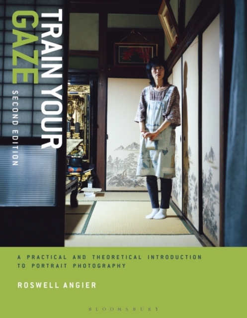 Train Your Gaze : A Practical and Theoretical Introduction to Portrait Photography, Paperback / softback Book